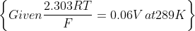 \left \{ Given \frac{2.303RT}{F}=0.06 V \, at 289 K \right \}