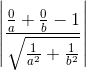 \left | \frac{\frac{0}{a}+\frac{0}{b}-1}{\sqrt{\frac{1}{a^{2}}+\frac{1}{b^{2}}}} \right |