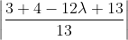 \left | \frac{3+4-12\lambda+13}{13} \right |