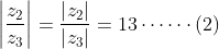 \left | \frac{z_{2}}{z_{3}} \right |=\frac{\left |z_{2} \right |}{\left |z_{3} \right |}=13\cdots \cdots \left (2 \right )
