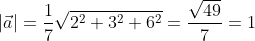 \left | \vec a \right |=\frac{1}{7} \sqrt{2^2+3^2+6^2}=\frac{\sqrt{49}}{7}=1