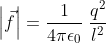 \left | \vec{f} \right |=\frac{1}{4\pi \epsilon _{0}}\; \frac{q^{2}}{l^{2}}