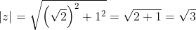 \left |z \right |=\sqrt{\left (\sqrt{2} \right )^{2}+1^{2}}=\sqrt{2+1}=\sqrt{3}