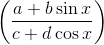 \left( \frac{a+b\sin x}{c+d\cos x} \right)