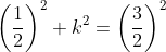 \left(\frac{1}{2} \right )^{2}+k^{2}=\left(\frac{3}{2} \right )^{2}