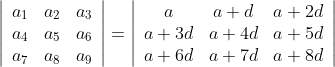 \left|\begin{array}{lll} a_{1} & a_{2} & a_{3} \\ a_{4} & a_{5} & a_{6} \\ a_{7} & a_{8} & a_{9} \end{array}\right|=\left|\begin{array}{ccc} a & a+d & a+2 d \\ a+3 d & a+4 d & a+5 d \\ a+6 d & a+7 d & a+8 d \end{array}\right|