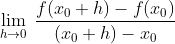 \lim_{h\rightarrow 0}\:\frac{f(x_{0}+h)-f(x_{0})}{(x_{0}+h)-x_{0}}