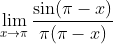 \lim_{x \rightarrow \pi } \frac{\sin ( \pi -x )}{\pi ( \pi -x)}