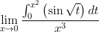 \lim_{x \to 0 }\frac{\int_{0}^{x^{2}}\left ( \sin \sqrt{t} \right )dt}{x^{3}}