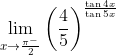 \lim_{x\rightarrow \frac{\pi^-}{2}}\left ( \frac{4}{5} \right )^{\frac{\tan 4x}{\tan 5x}}