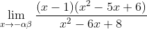 \lim_{x\rightarrow -\alpha \beta }\frac{(x-1)(x^{2}-5x+6)}{x^{2}-6x+8}