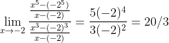 \lim_{x\rightarrow -2}\frac{\frac{x^{5}-(-2^{5})}{x-(-2)}}{\frac{x^{3}-(-2)^{3}}{x-(-2)}}= \frac{5(-2)^{4}}{3(-2)^{2}}=20/3
