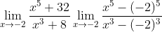 \lim_{x\rightarrow -2}\frac{x^{5}+32}{x^{3}+8}\lim_{x\rightarrow -2}\frac{x^{5}-(-2)^{5}}{x^{3}-(-2)^{3}}