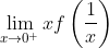 \lim_{x\rightarrow 0^{+}} xf\left(\frac{1}{x} \right )