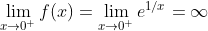 \lim_{x\rightarrow 0^{+}}f(x)= \lim_{x\rightarrow 0^{+}}e^{1/x}=\infty