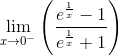 \lim_{x\rightarrow 0^-}\left ( \frac{e^\frac{1}{x}-1}{e^\frac{1}{x}+1} \right )
