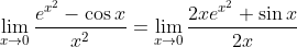 \lim_{x\rightarrow 0} \frac{e^{x^{2}}-\cos x}{x^{2}}= \lim_{x\rightarrow 0}\frac{2xe^{x^{2}}+\sin x}{2x}