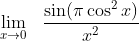 \lim_{x\rightarrow 0}\:\:\:\frac{\sin (\pi \cos ^{2}x)}{x^{2}}