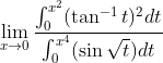 \lim_{x\rightarrow 0}\frac{\int_{0}^{x^{2}}(\tan ^{-1}t)^{2}dt}{\int_{0}^{x^{4}}(\sin \sqrt{t})dt}