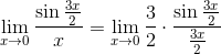 \lim_{x\rightarrow 0}\frac{\sin \frac{3x}{2}}{x}= \lim_{x\rightarrow 0}\frac{3}{2}\cdot \frac{\sin \frac{3x}{2}}{\frac{3x}{2}}