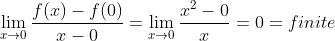 \lim_{x\rightarrow 0}\frac{f(x)-f(0)}{x-0}=\lim_{x\rightarrow 0}\frac{x^{2}-0}{x}=0=finite