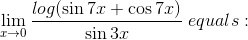 \lim_{x\rightarrow 0}\frac{log(\sin 7x+\cos 7x)}{\sin 3x}\; equals: