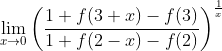 \lim_{x\rightarrow 0}\left ( \frac{1+f(3+x)-f(3)}{1+f(2-x)-f(2)} \right )^{\frac{1}{x}}