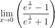 \lim_{x\rightarrow 0}\left ( \frac{e^\frac{1}{x}-1}{e^\frac{1}{x}+1} \right )