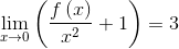 \lim_{x\rightarrow 0}\left ( \frac{f\left ( x \right )}{x^{2}}+1 \right )=3