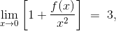 \lim_{x\rightarrow 0}\left [ 1+\frac{f(x)}{x^{2}} \right ]\; =\; 3,