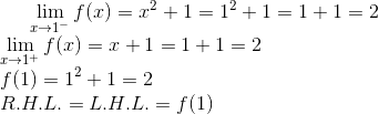 \lim_{x\rightarrow 1^-}f(x) = x^2+1 = 1^2 + 1 = 1 + 1 = 2\\ \lim_{x\rightarrow 1^+}f(x) = x+1 = 1+1 = 2\\ f(1) = 1^2+1 = 2 \\ R.H.L. = L.H.L. = f(1)