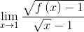 \lim_{x\rightarrow 1} \frac{\sqrt{f\left ( x \right )-1}}{\sqrt{x}-1}