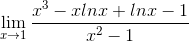 \lim_{x\rightarrow 1} \frac{x^{3}-xlnx+lnx-1}{x^{2}-1}