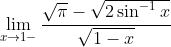 \lim_{x\rightarrow 1-}\frac{\sqrt{\pi }-\sqrt{2\sin ^{-1}x}}{\sqrt{1-x}}