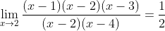 \lim_{x\rightarrow 2}\frac{(x-1)(x-2)(x-3)}{(x-2)(x-4)}=\frac{1}{2}