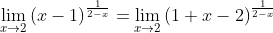 \lim_{x\rightarrow 2}\left ( x-1 \right )^{\frac{1}{2-x}}=\lim_{x\rightarrow 2}\left ( 1+x-2 \right )^{\frac{1}{2-x}}