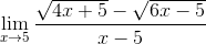 \lim_{x\rightarrow 5}\frac{\sqrt{4x+5}-\sqrt{6x-5}}{x-5}