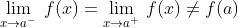 \lim_{x\rightarrow a^{-}}\:f(x)=\lim_{x\rightarrow a^{+}}\:f(x)\neq f(a)