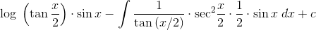\log \;\left( {\tan \frac{x}{2}} \right) \cdot \sin x - \int {\frac{1}{{\tan \,(x/2)}}} \cdot {\sec ^2}\frac{x}{2} \cdot \frac{1}{2} \cdot \sin x\;dx + c$