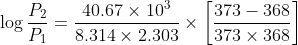 \log \frac{P_{2}}{P_{1}}=\frac{40.67\times 10^{3}}{8.314\times 2.303}\times \left [ \frac{373-368}{373\times 368} \right ]