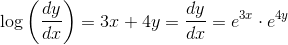 \log \left ( \frac{dy}{dx} \right )= 3x+4y= \frac{dy}{dx}= e^{3x}\cdot e^{4y}