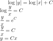 \log |y| = \log |x| + C\\ \log \frac{y}{x} = C \\ \frac{y}{x} = e^C\\ \frac{y}{x} = C\\ y = Cx