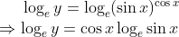 \log_{e}y = \log_{e}(\sin x)^{\cos x} \\*\Rightarrow \log_{e} y = \cos x\log_{e}\sin x
