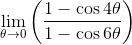 \mathop{\lim }_{ \theta \rightarrow 0} \left( \frac{1-\cos 4 \theta }{1-\cos 6 \theta } \right)