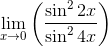 \mathop{\lim }_{x \rightarrow 0} \left( \frac{\sin ^{2}2x}{\sin ^{2}4x} \right) \\