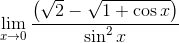 \mathop{\lim }_{x \rightarrow 0}\frac{ \left( \sqrt {2}-\sqrt {1+\cos x} \right) }{\sin ^{2}x} \\