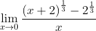 \mathop{\lim }_{x \rightarrow 0}\frac{ \left( x+2 \right) ^{\frac{1}{3}}-2^{\frac{1}{3}}}{x}