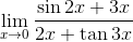 \mathop{\lim }_{x \rightarrow 0}\frac{\sin 2x+3x}{2x+\tan 3x} \\
