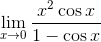 \mathop{\lim }_{x \rightarrow 0}\frac{x^{2}\cos x}{1-\cos x}~
