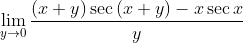 \mathop{\lim }_{y \rightarrow 0}\frac{ \left( x+y \right) \sec \left( x+y \right) -x\sec x}{y }